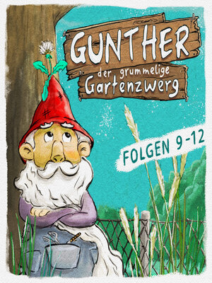 cover image of Gunther, der grummelige Gartenzwerg, Folge 9-12